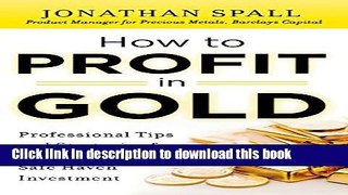 [Popular] How to Profit in Gold:  Professional Tips and Strategies for Today s Ultimate Safe Haven