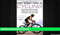 READ BOOK  Every Woman s Guide to Cycling: Everything You Need to Know, From Buying Your First