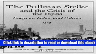 The Pullman Strike and the Crisis of the 1890s: ESSAYS ON LABOR AND POLITICS (Working Class in