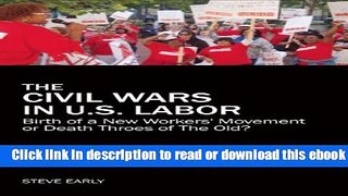 The Civil Wars in U.S. Labor: Birth of a New Workers  Movement or Death Throes of the Old? For Free