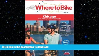 GET PDF  Where to Bike Chicago: Best Biking in City and Suburbs (Where to Bike (BA Press))  BOOK
