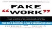 Fake Work: Why People Are Working Harder than Ever but Accomplishing Less, and How to Fix the