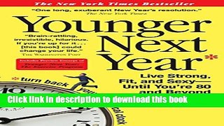 [Download] Younger Next Year: Live Strong, Fit, and Sexy - Until You re 80 and Beyond Kindle Online