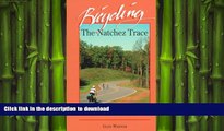 READ BOOK  Bicycling the Natchez Trace: A Guide to the Natchez Trace Parkway and Nearby Scenic