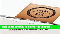 [Popular] Made in the USA: The Rise and Retreat of American Manufacturing Paperback Collection