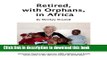 [Popular Books] Retired, with Orphans, in Africa: One Woman s Effort to Save AIDS Orphans in