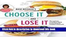 [Popular Books] Rose Reisman s Choose It and Lose It: The Road Map to Healthier Eating at Your