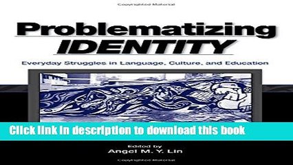 [Download] Problematizing Identity: Everyday Struggles in Language, Culture, and Education Kindle
