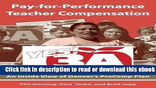 Pay-for-Performance Teacher Compensation: An Inside View of Denver s ProComp Plan Ebook Download