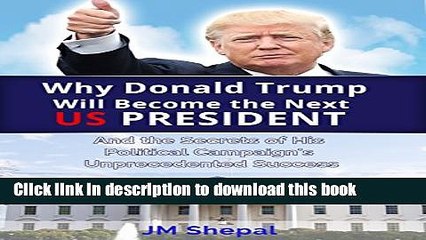 [Popular] Donald Trump: Why Donald Trump Will Become the Next US President: And the Secrets of His