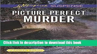 [Popular Books] Picture Perfect Murder (Love Inspired Large Print Suspense) Download Online