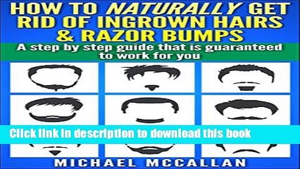 [Download] How To Naturally Get Rid Of Ingrown Hairs And Razor Bumps: Step by step guide for men