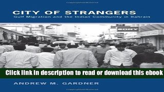 City of Strangers: Gulf Migration and the Indian Community in Bahrain For Free
