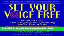 [Download] Set Your Voice Free: How To Get The Singing Or Speaking Voice You Want Kindle Online