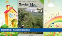 READ BOOK  Mountain Bike America: Virginia, 2nd: An Atlas of Virginia s Greatest Off-Road Bicycle