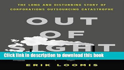 [Popular] Out of Sight: The Long and Disturbing Story of Corporations Outsourcing Catastrophe