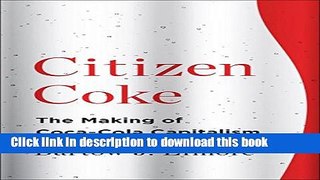 [Popular] Citizen Coke: The Making Of Coca-cola Capitalism Paperback Collection