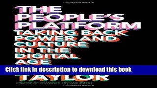 [Popular] The People s Platform: Taking Back Power and Culture in the Digital Age Kindle Free