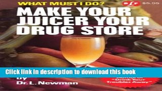 [Popular Books] Make Your Juicer Your Drug Store: What Must I Do? Download Online