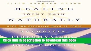 [Popular Books] Healing Joint Pain Naturally: Safe and Effective Ways to Treat Arthritis,