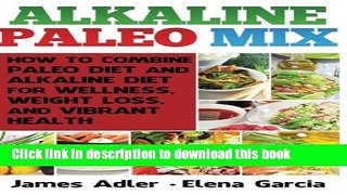 [Popular Books] Alkaline Paleo Mix: How to Combine Paleo Diet and Alkaline Diet for Wellness,