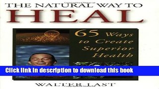 [Popular Books] NATURAL WAY TO HEAL, THE: 65 WAYS TO CREATE SUPERIOR HEALTH Full Online