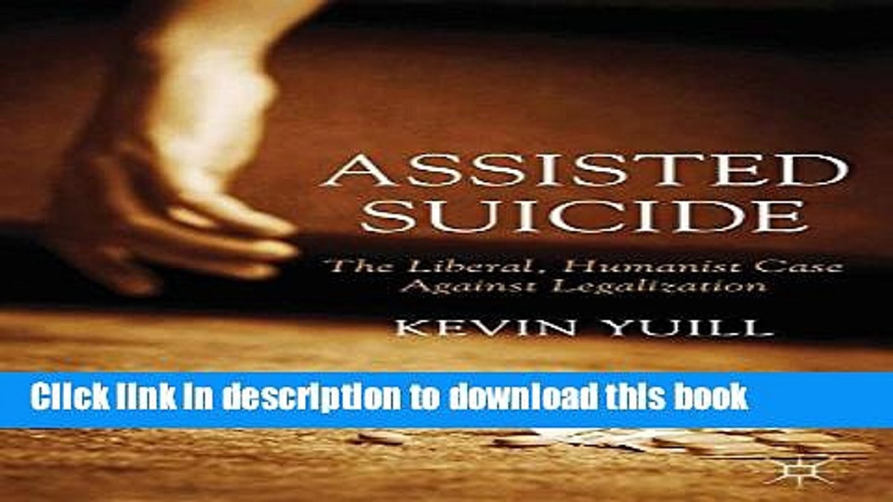 [Download] Assisted Suicide: The Liberal, Humanist Case Against Legalization Kindle Collection