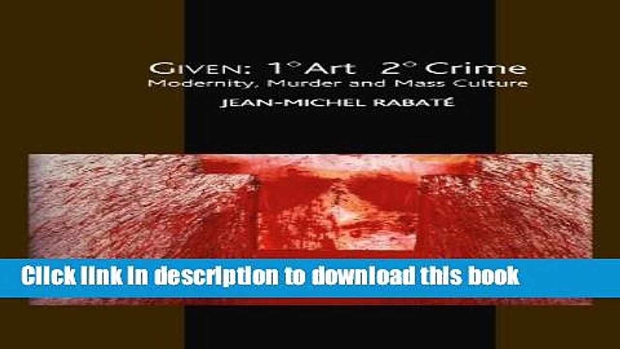 [Download] Given: 1Â° ArtÂ  2Â° Crime: Modernity, Murder and Mass Culture (Critical Inventions)