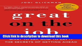 [Popular] Great on the Job: What to Say, How to Say It. The Secrets of Getting Ahead. Paperback Free