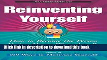 [Popular] Reinventing Yourself Revised Edition How To Become The Person Paperback Online