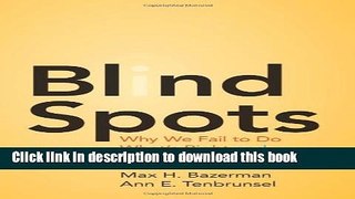 [Popular] Blind Spots: Why We Fail to Do What s Right and What to Do about It Paperback Collection