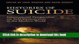 [Download] Histories of Suicide: International Perspectives on Self-Destruction in the Modern