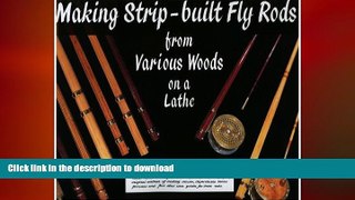 GET PDF  Making Strip-Built Fly Rods from Various Woods on a Lathe  PDF ONLINE
