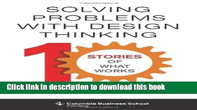 [Download] Solving Problems with Design Thinking: Ten Stories of What Works Hardcover Free