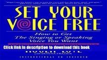 [Download] Set Your Voice Free: How To Get The Singing Or Speaking Voice You Want Hardcover