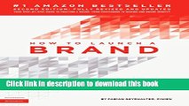 [Download] How to Launch a Brand (2nd Edition): Your Step-by-Step Guide to Crafting a Brand: From