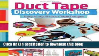 [Download] Duct Tape Discovery Workshop: Easy and Stylish Duct Tape Designs Hardcover Collection