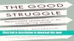 [Popular] The Good Struggle: Responsible Leadership in an Unforgiving World Kindle Free