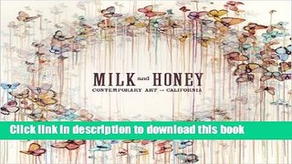 [Download] Milk   Honey: Contemporary Art in California: Popular Edition Kindle Collection
