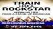 [Popular] Train Like a Rockstar: Speaking Tips from a Stand-Up Comedian Paperback Online