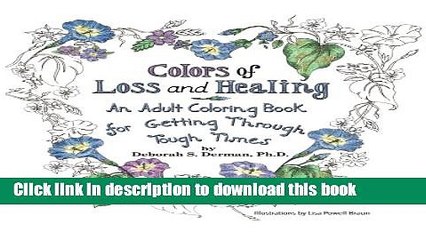 [Download] Colors of Loss and Healing: An Adult Coloring Book for Getting Through Tough Times