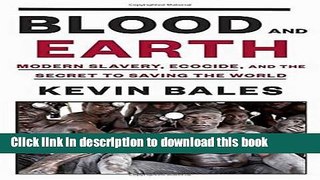 [Popular] Blood and Earth: Modern Slavery, Ecocide, and the Secret to Saving the World Hardcover