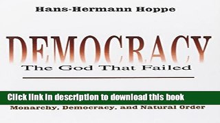 [Popular] Democracy: The God That Failed: The Economics and Politics of Monarchy, Democracy, and