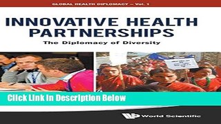 Ebook Innovative Health Partnerships: The Diplomacy of Diversity (Global Health Diplomacy) Free