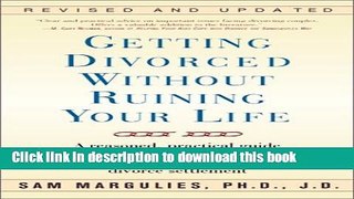 [Popular Books] Getting Divorced Without Ruining Your Life: A Reasoned, Practical Guide to the