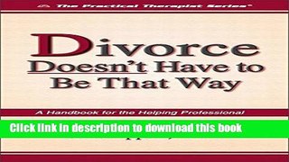 [Popular Books] Divorce Doesn t Have to Be That Way: A Handbook for the Helping Professional (The