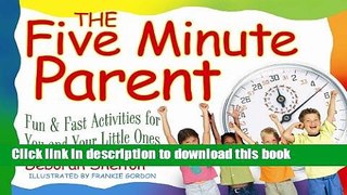 [Popular Books] The Five Minute Parent: Fun   Fast Activities for You and Your Little Ones