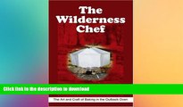 READ BOOK  The Wilderness Chef: The Art and Craft of Baking in the Outback Oven FULL ONLINE