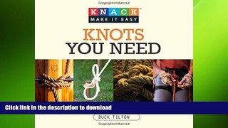 READ BOOK  Knack Knots You Need: Step-By-Step Instructions For More Than 100 Of The Best Sailing,
