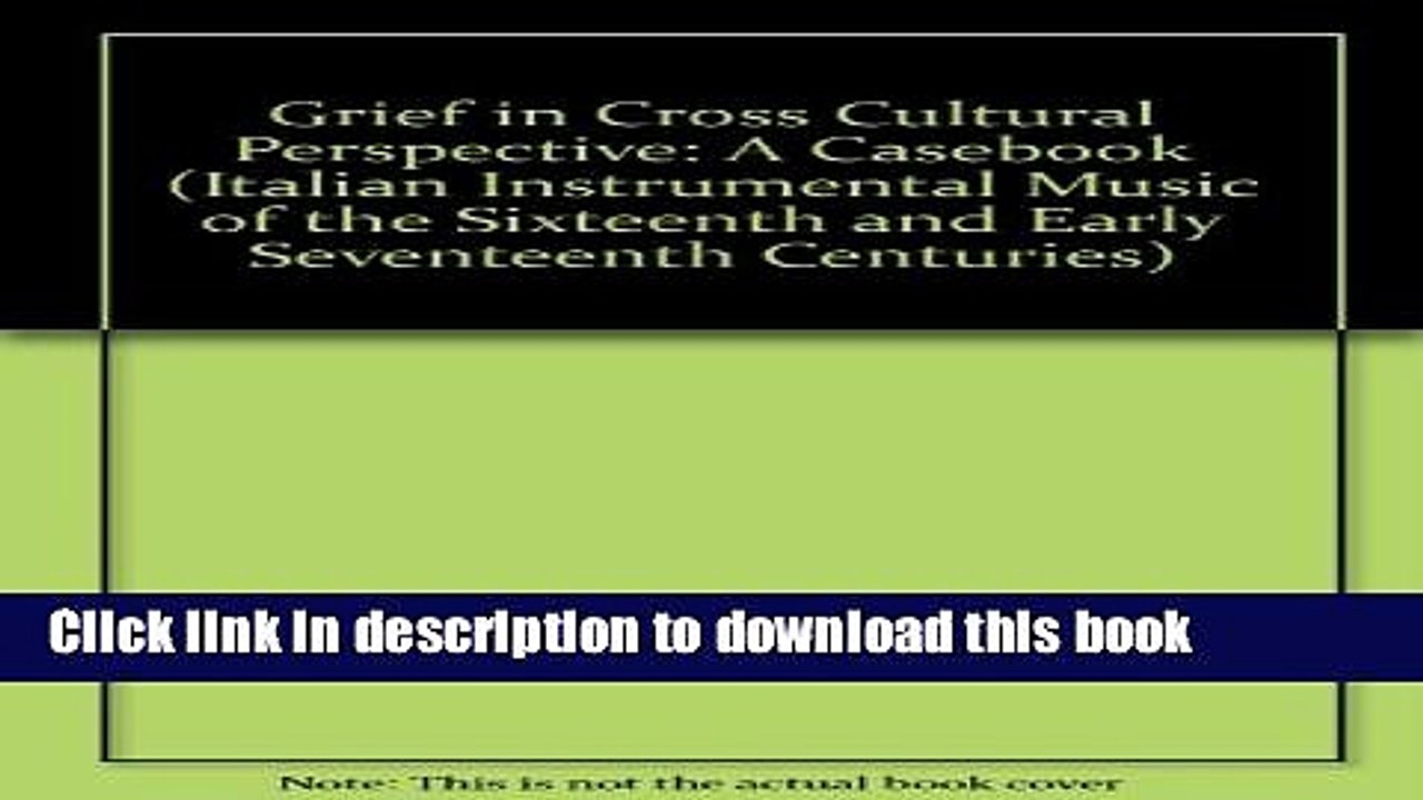 [Download] Grief in Cross Cultural Perspective: A Casebook (Italian Instrumental Music of the